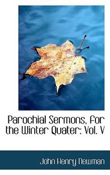 Paperback Parochial Sermons, for the Winter Quater: Vol. V Book