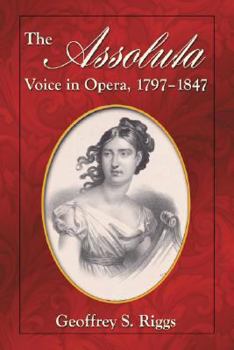 Paperback The Assoluta Voice in Opera, 1797-1847 Book
