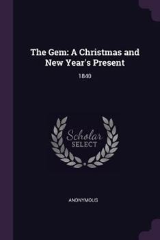 Paperback The Gem: A Christmas and New Year's Present: 1840 Book