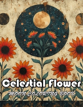Celestial Flower Moon Coloring Book: Unique and Exciting Designs