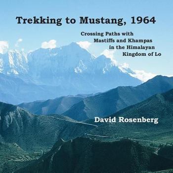 Paperback Trekking to Mustang, 1964: Crossing Paths with Mastiffs and Khampas in the Himalayan Kingdom of Lo Book