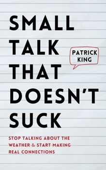 Paperback Small Talk that Doesn't Suck: Stop Talking About the Weather & Start Making Real Connections Book