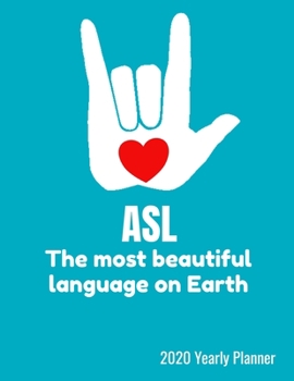 ASL The Most Beautiful Language On Earth 2020 Yearly Planner: Sign Language Monthly Calendar With Notes - 129 Pages, 8.5" x 11" (21.59 x 27.94cm), Durable Soft Cover