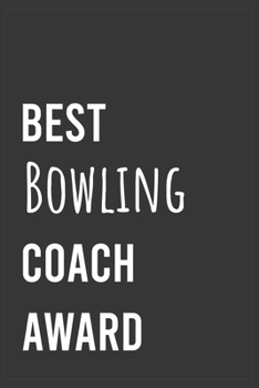 Paperback Best Bowling Coach Award: Funny Notebook, Appreciation / Thank You / Birthday Gift for for Bowling Coach Book