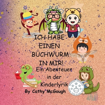 ICH HABE EINEN BÜCHWURM IN MIR! Ein Abenteuer in der Kinderlyrik GERMAN EDITION
