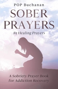 Paperback Sober Prayers: A Sobriety Prayer Book for Addiction Recovery, Relapse Prevention, Mental Health, and Forgiveness Book