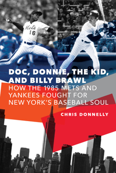 Paperback Doc, Donnie, the Kid, and Billy Brawl: How the 1985 Mets and Yankees Fought for New York's Baseball Soul Book