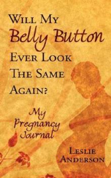 Paperback Will My Belly Button Ever Look the Same Again?: My Pregnancy Journal Book