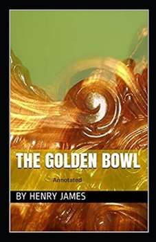 Paperback The Golden Bowl- By Henry James(Annotated) Book