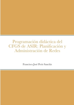Paperback Programación didáctica del CFGS de ASIR: Planificación y Administración de Redes [Spanish] Book