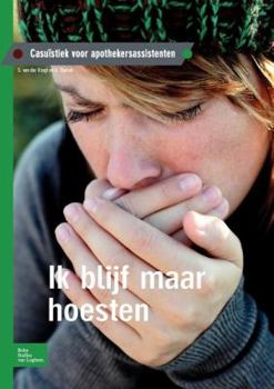 Ik Blijf Maar Hoesten: Casuïstiek Voor Apothekersassistenten