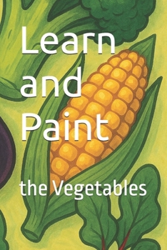 Paperback Learn and Paint: the Vegetables Book