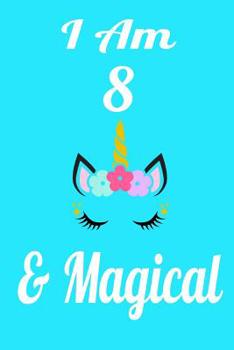 I Am 8  & Magical: Cute Unicorn Jounal Draw and Write Notebook for Girls. Has space for writing, drawing, sketching, doodling and note taking. Birthday Gift for Young Girls....