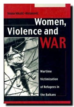 Paperback Women Violence and War: Wartime Victimization of Refugees in the Balkans Book