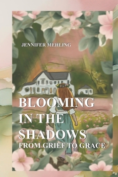 Paperback Blooming in the Shadows: From Grief to Grace Book