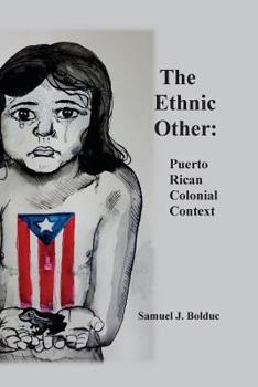 Paperback The Ethnic Other: : Puerto Rican Colonial Context Book