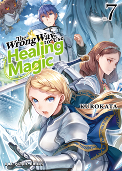 The Wrong Way to Use Healing Magic Volume 7: Light Novel