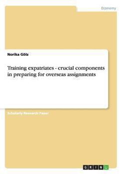 Paperback Training expatriates - crucial components in preparing for overseas assignments Book