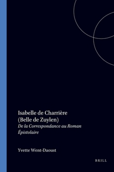 Isabelle de Charri�re (Belle de Zuylen): de la Correspondance Au Roman �pistolaire