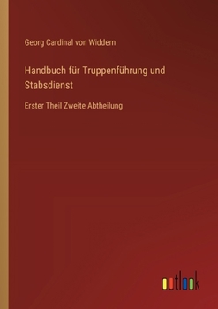 Paperback Handbuch für Truppenführung und Stabsdienst: Erster Theil Zweite Abtheilung [German] Book