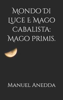Paperback Mondo Di Luce E Mago Cabalista: Mago Primis. [Italian] Book