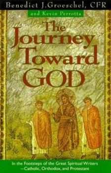 Paperback The Journey Toward God: Following in the Footsteps of the Great Spiritual Writers - Catholic, Protestant and Orthodox Book