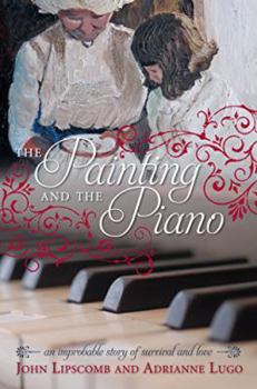 Hardcover The Painting and the Piano: An Improbable Story of Survival and Love Book