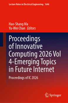 Proceedings of Innovative Computing 2026 Vol 4-Emerging Topics in Future Internet: Proceedings of IC 2026 (Lecture Notes in Electrical Engineering, 1646)