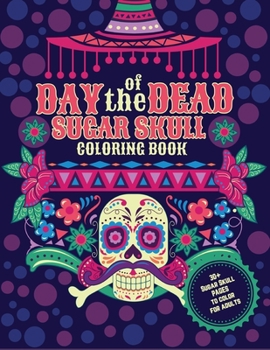 Day of the Dead. Sugar Skulls Coloring Book. 30+ Sugar Skull pages to color for adults: Dia de los Muertos. Coloring pages to Stress Relief and Relaxation.