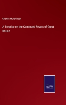 Hardcover A Treatise on the Continued Fevers of Great Britain Book