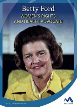 Betty Ford: Women's Rights and Health Advocate - Book  of the Influential First Ladies
