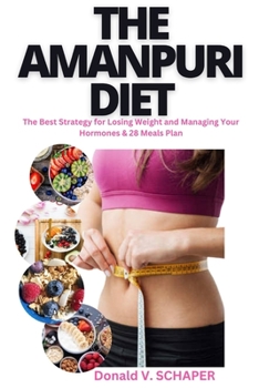 Paperback The Amanpuri Diet: The Best Strategy for Losing Weight and Managing Your Hormones and 28 Meals Plan Book