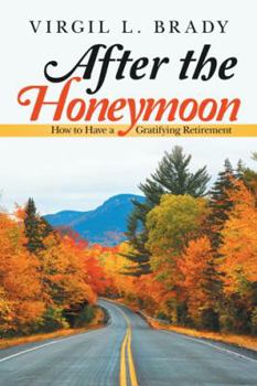 Paperback After the Honeymoon: How to Have a Gratifying Retirement Book