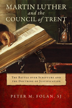 Hardcover Martin Luther and the Council of Trent: The Battle Over Scripture and the Doctrine of Justification Book