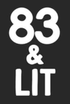 83 & Lit: 83rd Birthday Gift Journal To Write In For Men & Women - 100 Blank Lined Pages - 6x9 Unique Diary