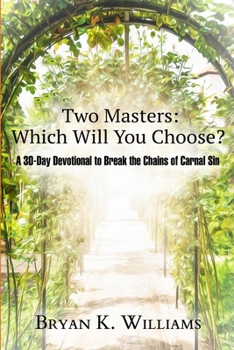 Paperback Two Masters: Which Will You Choose?: A 30-Day Devotional to Break the Chains of Carnal Sin Book