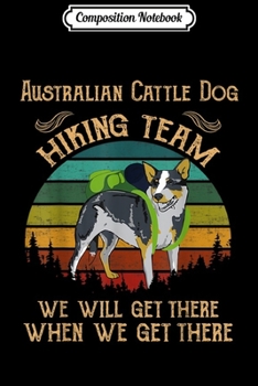 Paperback Composition Notebook: Australian Cattle Dog Hiking Team Funny Dog Gift Journal/Notebook Blank Lined Ruled 6x9 100 Pages Book