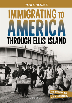 Immigrating to America Through Ellis Island: A History-Seeking Adventure (You Choose: Seeking History)