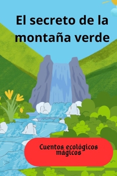 Paperback El secreto de la montaña verde: Cuentos ecológicos mágicos [Spanish] Book