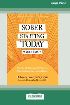 Paperback Sober Starting Today Workbook: Powerful Mindfulness and CBT Tools to Help You Break Free from Addiction [Large Print 16 Pt Edition] [Large Print] Book