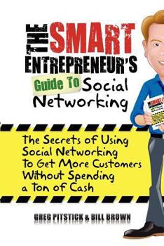 Paperback The Smart Entrepreneur's Guide to Social Networking: The Secrets of Using Social Networking to Get More Customers without Spending a Ton of Cash Book