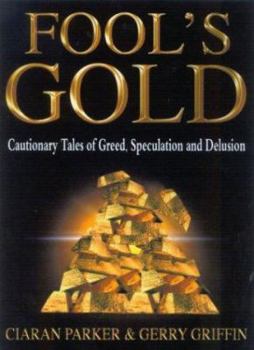 Paperback Fool's Gold: Cautionary Tales of Greed, Speculation and Delusion Book