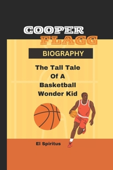 Paperback Cooper Flagg Biography: The Tall Tale Of A Basketball Wonder Kid Book