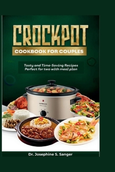 Crockpot Cookbook for Couples: Tasty and Time-Saving Recipes Perfect for Two With Meal Plan