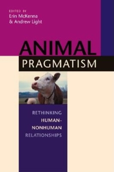 Paperback Animal Pragmatism: Rethinking Human-Nonhuman Relationships Book