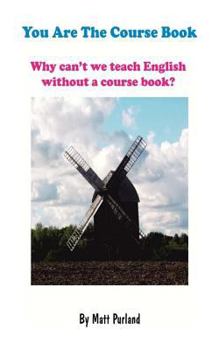 Paperback You Are The Course Book: Why can't we teach English without a course book? Book