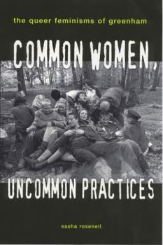 Paperback Common Women, Uncommon Practices: The Queer Feminism of Greenham Book