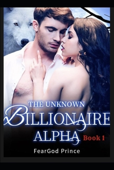 Paperback The Unknown Billionaire Alpha: Billionaire Alpha Series Book One Book
