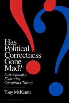 Paperback Has Political Correctness Gone Mad?: Interrogating a Right-Wing Conspiracy Theory Book