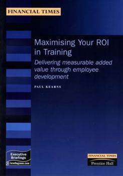 Paperback Maximising Your ROI from Training: Measure the Value Added by Employee Development (MBEX) Book